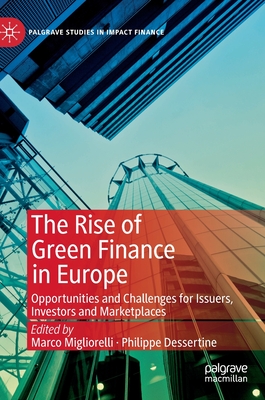 The Rise of Green Finance in Europe: Opportunities and Challenges for Issuers, Investors and Marketplaces - Migliorelli, Marco (Editor), and Dessertine, Philippe (Editor)