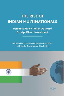 The Rise of Indian Multinationals: Perspectives on Indian Outward Foreign Direct Investment - Sauvant, K (Editor), and Pradhan, J (Editor), and Chatterjee, A (Editor)