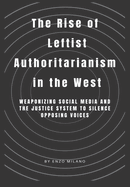 The Rise of Leftist Authoritarianism in the West: Weaponizing Social Media and the Justice System to Silence Opposing Voices