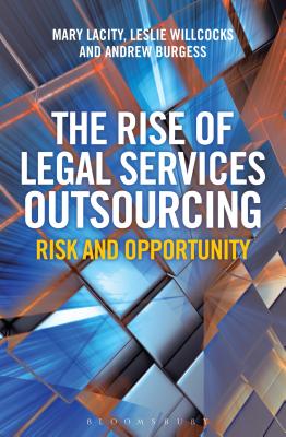 The Rise of Legal Services Outsourcing: Risk and Opportunity - Lacity, Mary, Professor, and Burgess, Andrew, and Willcocks, Leslie, Professor