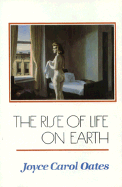 The Rise of Life on Earth - Oates, Joyce Carol