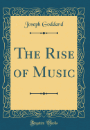 The Rise of Music (Classic Reprint)