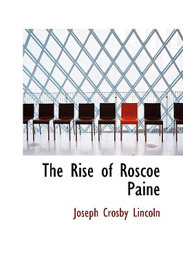 The Rise of Roscoe Paine - Lincoln, Joseph Crosby