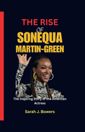 The Rise of Sonequa Martin-Green: The Inspiring Story of the American Actress