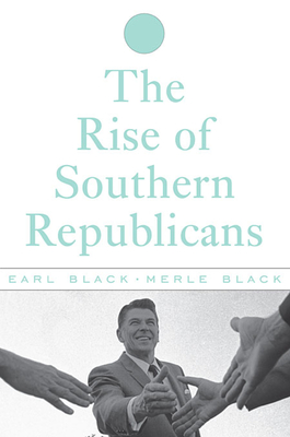 The Rise of Southern Republicans - Black, Earl, and Black, Merle