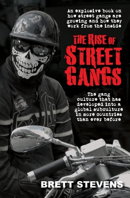 The Rise of Street Gangs: An explosive book on how street gangs are growing and how they work from the inside - Stevens, Brett