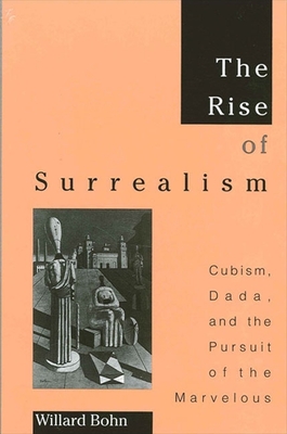 The Rise of Surrealism: Cubism, Dada, and the Pursuit of the Marvelous - Bohn, Willard, Professor, B.A., M.A., PH.D.