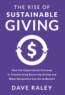 The Rise of Sustainable Giving: How the Subscription Economy Is Transforming Recurring Giving and What Nonprofits Can Do to Benefit