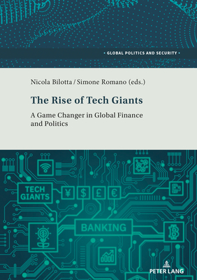 The Rise of Tech Giants: A Game Changer in Global Finance and Politics - Kamel, Lorenzo, and Bilotta, Nicola (Editor), and Romano, Simone (Editor)