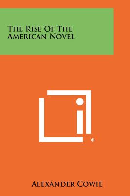The Rise of the American Novel - Cowie, Alexander