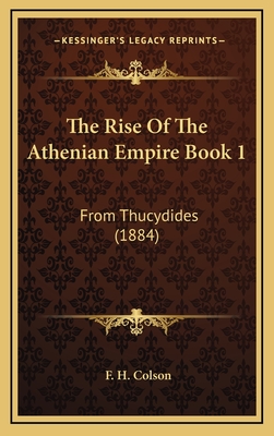 The Rise of the Athenian Empire Book 1: From Thucydides (1884) - Colson, F H