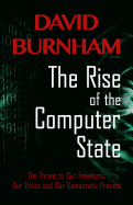 The Rise of the Computer State: The Threat to Our Freedoms, Our Ethics and Our Democratic Process