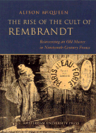 The Rise of the Cult of Rembrandt: Reinventing an Old Master in Nineteenth-Century France