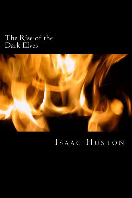 The Rise of the Dark Elves - Huston, Isaac D