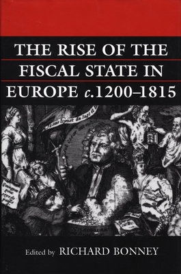 The Rise of the Fiscal State in Europe, C. 1200-1815 - Bonney, Richard (Editor)