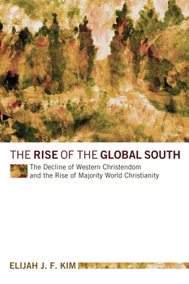 The Rise of the Global South - Kim, Elijah Jong Fil, and Bush, Luis (Foreword by)