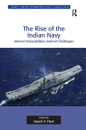 The Rise of the Indian Navy: Internal Vulnerabilities, External Challenges