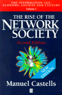 The Rise of the Network Society: The Information Age: Economy, Society and Culture, Volume I - Castells, Manuel