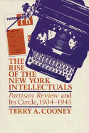 The Rise of the New York Intellectuals: Partisan Review and Its Circle, 1934-1945