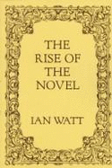 The rise of the novel : studies in Defoe,Richardson, and Fielding.