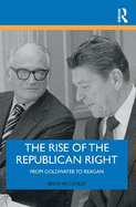 The Rise of the Republican Right: From Goldwater to Reagan