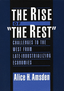 The Rise of the Rest: Challenges to the West from Late-Industrializing Economies