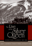 The Rise of the Silver Queen: Georgetown, Colorado, 1859-1896 - Leyendecker, Liston Edgington, and Smith, Duane A, Professor, and Bradley, Christine A