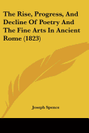 The Rise, Progress, And Decline Of Poetry And The Fine Arts In Ancient Rome (1823)