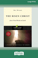 The Risen Christ: Jesus' Final Words on Earth (Large Print 16 Pt Edition)