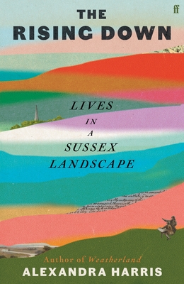 The Rising Down: Lives in a Sussex Landscape - Harris, Alexandra