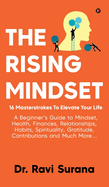 The Rising Mindset: 16 Masterstrokes To Elevate Your Life