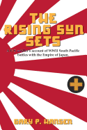 The Rising Sun Sets: A U.S. Soldier's Account of WWII South Pacific Battles with the Empire of Japan