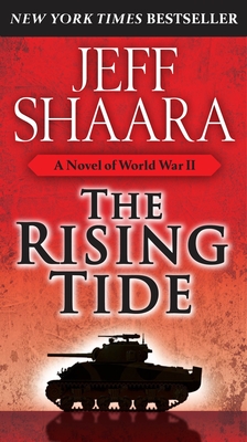 The Rising Tide: A Novel of World War II - Shaara, Jeff