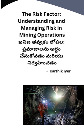 The Risk Factor: Understanding and Managing Risk in Mining Operations - Karthik Iyer