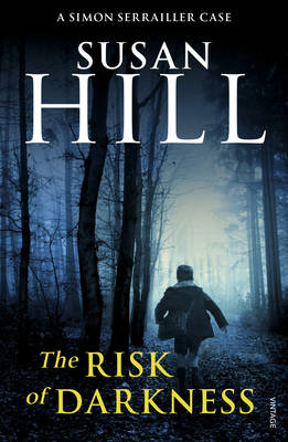 The Risk of Darkness: Discover book 3 in the bestselling Simon Serrailler series - Hill, Susan
