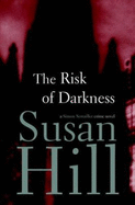 The Risk of Darkness - Hill, Susan