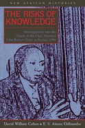 The Risks of Knowledge: Investigations Into the Death of the Hon. Minister John Robert Ouko in Kenya, 1990