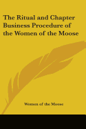 The Ritual and Chapter Business Procedure of the Women of the Moose