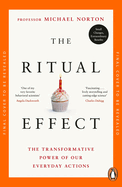 The Ritual Effect: The Transformative Power of Our Everyday Actions