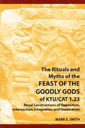 The Rituals and Myths of the Feast of the Goodly Gods of KTU/CAT 1.23: Royal Constructions of Opposition, Intersection, Integration, and Domination