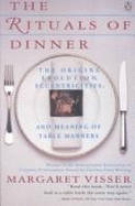 The Rituals of Dinner: The Origins, Evolution, Eccentricities and the Meaning of Table Manners - Visser, Margaret