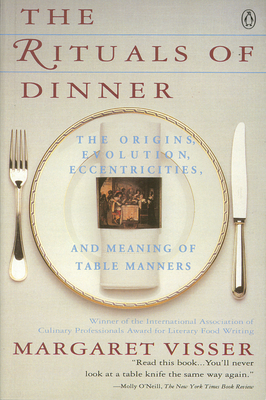 The Rituals of Dinner: Visser, Margaret - Visser, Margaret