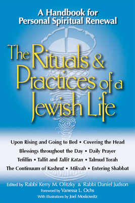 The Rituals & Practices of a Jewish Life: A Handbook for Personal Spiritual Renewal - Olitzky, Kerry M, Dr. (Editor), and Judson, Daniel, Rabbi (Editor), and Ochs, Vanessa L, Dr., PhD (Foreword by)