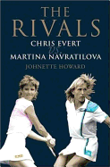 The Rivals: Chris Evert Vs. Martina Navratilova: Their Epic Duels and Extraordinary Friendship