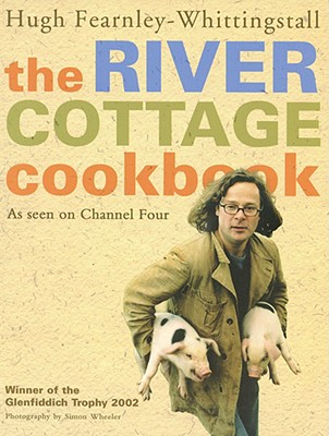 The River Cottage Cookbook: As Seen on Channel Four - Fearnley-Whittingstall, Hugh, and Fearnley, and Wheeler, Simon (Photographer)