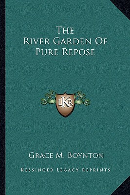The River Garden Of Pure Repose - Boynton, Grace M