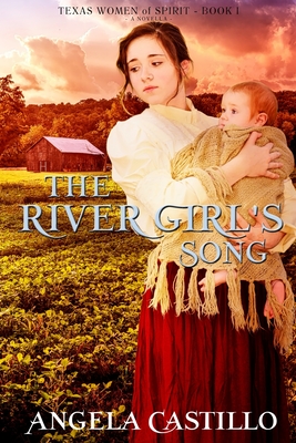 The River Girl's Song: An Inspirational Texas Historical Women's Fiction Novella - Castillo, Angela