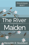 The River Maiden: Once & Future Book 1