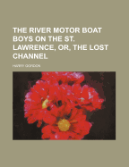 The River Motor Boat Boys on the St. Lawrence, Or, the Lost Channel