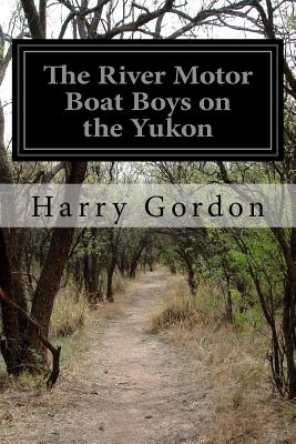 The River Motor Boat Boys on the Yukon - Gordon, Harry